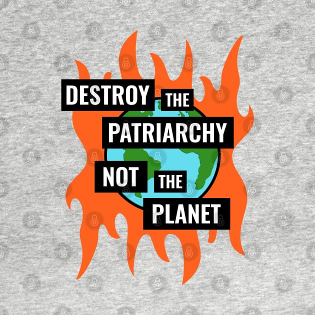 Destroy The Patriarchy Not The Planet - Feminist by Football from the Left